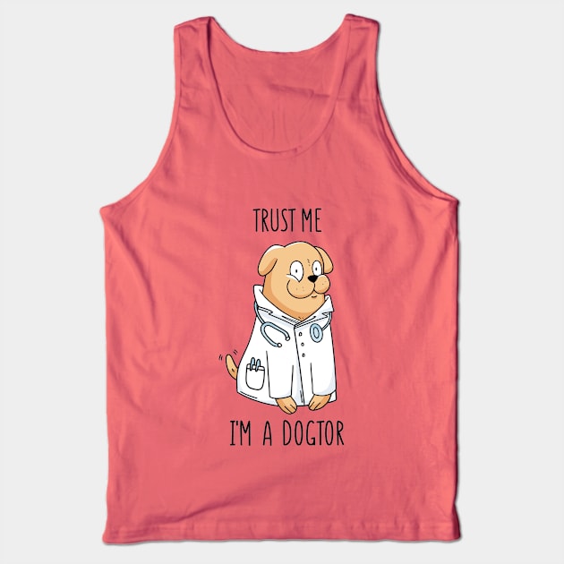 Trust Me - I'm a Dogtor Funny Cute Dog Quote Tank Top by Artistic muss